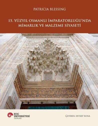 15. Yüzyıl Osmanlı İmparatorluğu'nda Mimarlık ve Malzeme Sanatı (Ciltli)