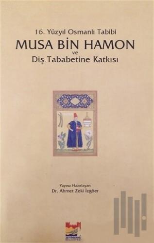 16. Yüzyıl Osmanlı Tabibi - Musa Bin Hamon ve Diş Tababetine Katkısı |