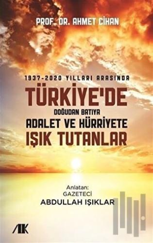 1937-2020 Yılları Arasında Türkiyede Doğudan Batıya Adalet ve Hürriyete Işık Tutanlar