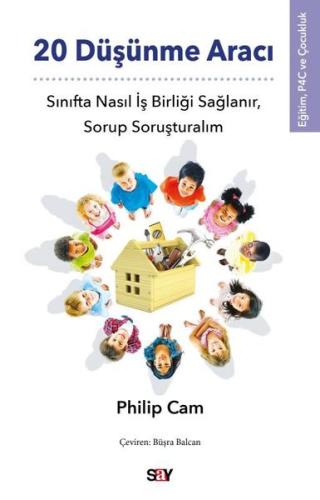 20 Düşünme Aracı - Sınıfta Nasıl İş Birliği Sağlanır Sorup Soruşturalım - Eğitim P4C ve Çocukluk