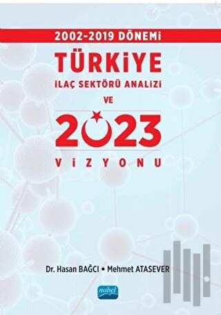 2002-2019 Dönemi Türkiye İlaç Sektörü Analizi ve 2023 Vizyonu | Kitap 