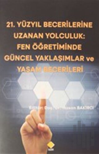 21.Yüzyıl Becerilerine Uzanan Yolculuk: Fen Öğretiminde Güncel Yaklaşımlar ve Yaşam Becerileri