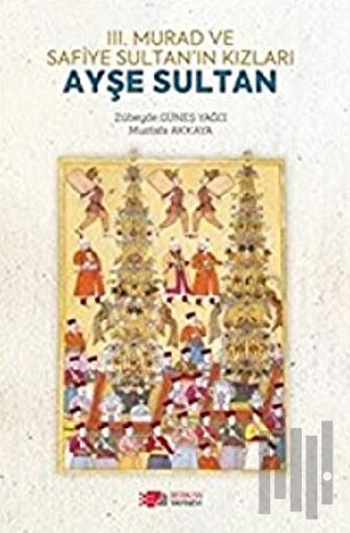 3. Murad ve Safiye Sultan’ın Kızları Ayşe Sultan | Kitap Ambarı