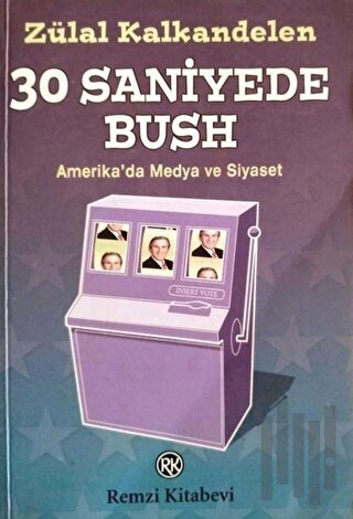 30 Saniyede Bush Amerika’da Medya ve Siyaset