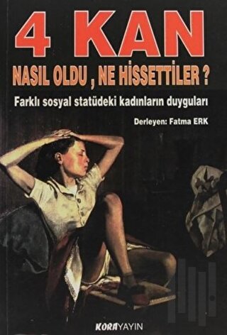 4 Kan Nasıl Oldu, Ne Hissettiler? Farklı Sosyal Statüdeki Kadınların Duyguları