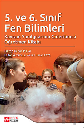 5. ve 6. Sınıf Fen Bilimleri Kavram Yanılgılarının Giderilmesi Öğretmen Kitabı