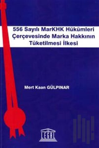 556 Sayılı MarKHK Hükümleri Çerçevesinde Marka Hakkının Tüketilmesi İlkesi