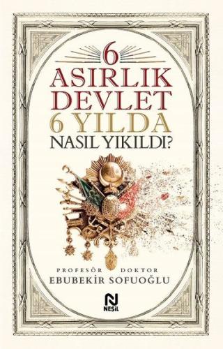 6 Asırlık Devlet 6 Yılda Nasıl Yıkıldı?