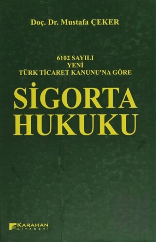 6102 Sayılı Yeni Türk Ticaret Kanununa Göre: Sigorta Hukuku (Ciltli)