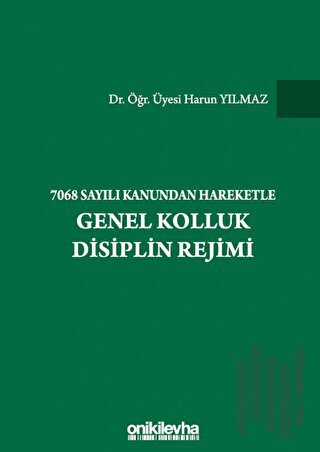 7068 Sayılı Kanundan Hareketle Genel Kolluk Disiplin Rejimi (Ciltli)