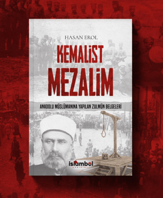 Kemalist Mezalim - Anadolu Müslümanına Yapılan Zulmün Belgeleri