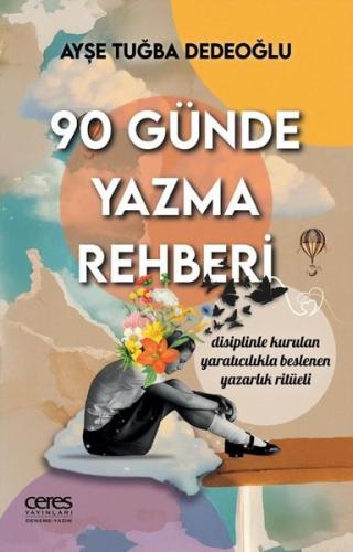 90 Günde Yazma Rehberi - Disinliple Kurulan Yaratıcılıkla Beslenen Yaz