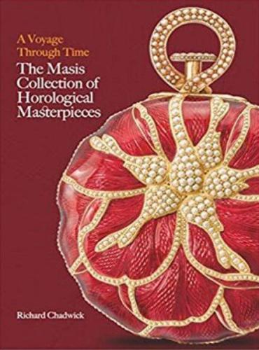 A Voyage Through Time : The Masis Collection of Horological Masterpieces