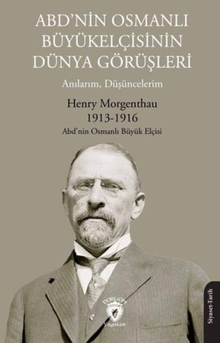 ABD’nin Osmanlı Büyükelçisinin Dünya Görüşleri (Anılarım, Düşüncelerim)