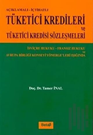 Açıklamalı-İçtihatlı Tüketici Kredileri ve Tüketici Kredisi Sözleşmeleri İsviçre Hukuku-Fransız Hukuku ve Avrupa Birliği Konseyi Yönergeleri Işığında