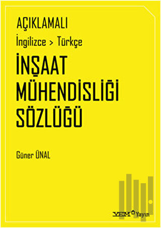 Açıklamalı İngilizce-Türkçe İnşaat Mühendisliği Sözlüğü