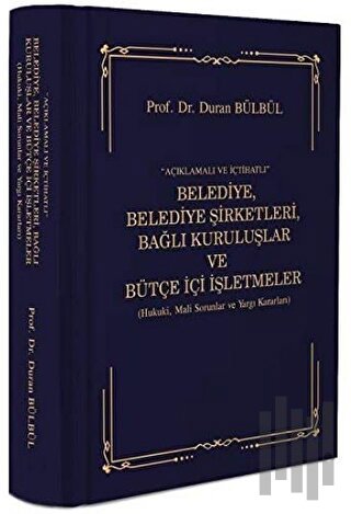 Açıklamalı ve İçtihatlı Belediye, Belediye Şirketleri, Bağlı Kuruluşlar ve Bütçe İçi İşlemleri (Ciltli)