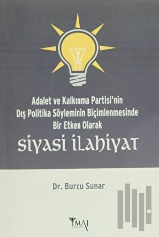 Adalet ve Kalkınma Partisi'nin Dış Politika Söyleminin Biçimlenmesinde Bir Etken Olarak Siyasi İlahiyat