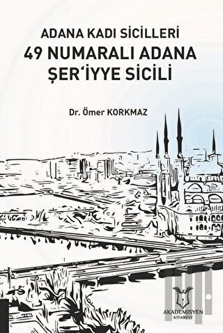 Adana Kadı Sicilleri 49 Numaralı Adana Şer‘iyye Sicili | Kitap Ambarı