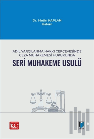 Adil Yargılanma Hakkı Çerçevesinde Ceza Muhakemesi Hukukunda Seri Muhakeme Usulü