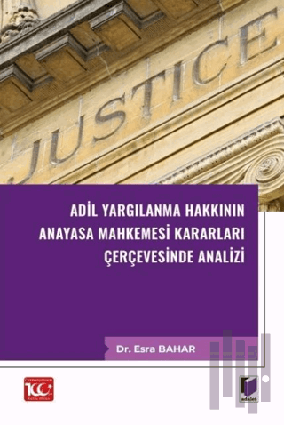 Adil Yargılanma Hakkının Anayasa Mahkemesi Kararları Çerçevesinde Analizi