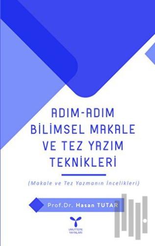 Adım Adım Bilimsel Makale Ve Tez Yazım Teknikleri