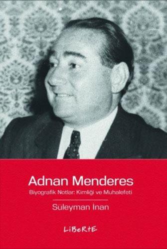 Adnan Menderes: Biyografik Notlar Kimliği ve Muhalefeti