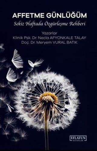 Affetme Günlüğüm - Sekiz Haftada Özgürleşme Rehberi