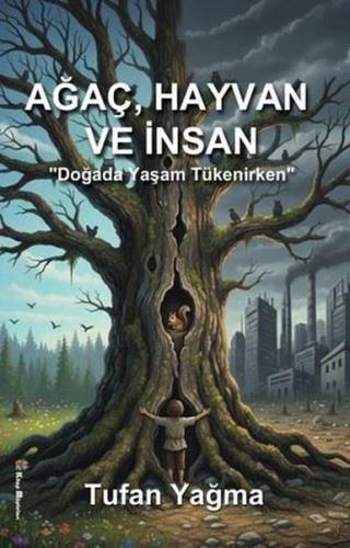 Ağaç, Hayvan ve İnsan - Doğada Yaşam Tükenirken | Kitap Ambarı
