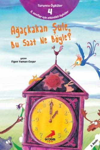 Ağaçkakan Şule Bu Saat Ne Böyle - Turuncu Öyküler | Kitap Ambarı