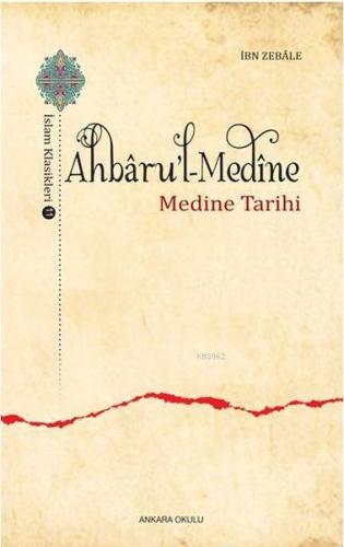 Ahbaru'l-Medine / İslam Klasikleri 11 - Medine Tarihi