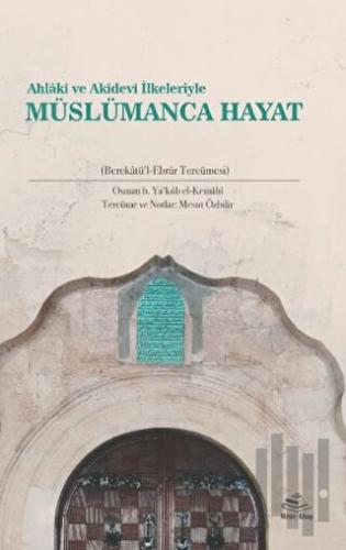 Ahlakî ve Akîdevi İlkeleriyle Müslümanca Hayat (Berekatü'l-Ebrar Tercü