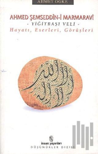 Ahmed Şemseddin-i Marmaravi Hayatı, Eserleri, Görüşleri