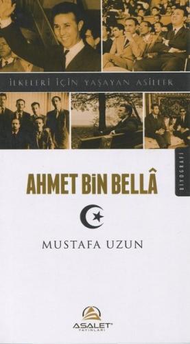 Ahmet Bin Bella - İlkeleri İçin Yaşayan Asiller | Kitap Ambarı