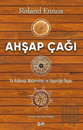 Ahşap Çağı - En Kullanışlı Malzememiz ve Uygarlığın İnşası
