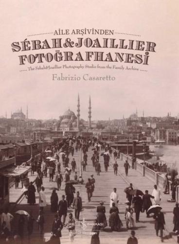 Aile Arşivinden Sebah & Joaillier Fotoğrafhanesi - The Sebah & Joailler Photography Studio From The F (Ciltli)