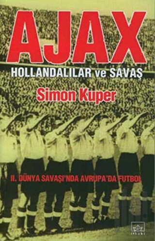 Ajax: Hollandalılar ve Savaş 2. Dünya Savaşı’nda Avrupa’da Futbol