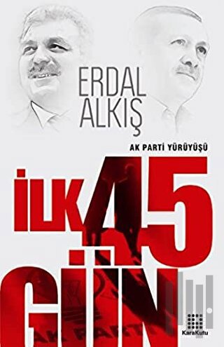 Ak Parti Yürüyüşü İlk 45 Gün