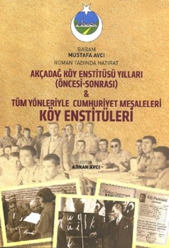 Akçadağ Köy Enstitüsü Yılları-Tüm Yönleriyle Cumhuriyet Meşaleleri Köy Enstitüleri