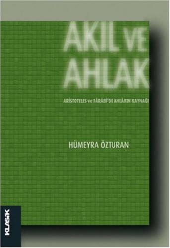 Akıl ve Ahlak Aristoteles ve Farabi'de Ahlakın Kaynağı | Kitap Ambarı