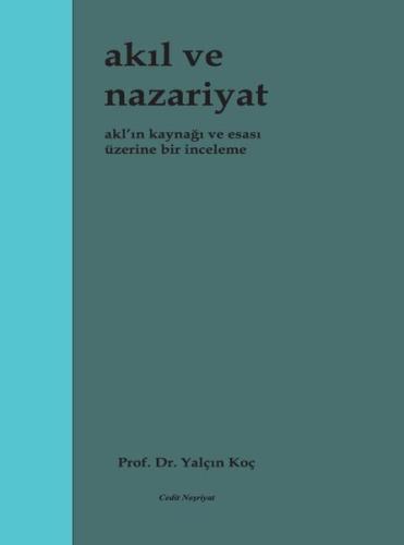 Akıl ve Nazariyat - Akl'ın Kaynağı ve Esası Üzerine Bir İnceleme | Kit