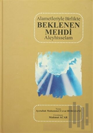 Alametleriyle Birlikte Beklenen Mehdi Aleyhisselam (Ciltli)