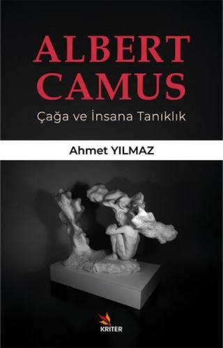 Albert Camus - Çağa ve İnsana Tanıklık | Kitap Ambarı