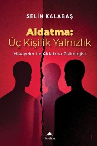 Aldatma: Üç Kişilik Yalnızlık - Hikayeler İle Aldatma Psikolojisi