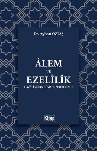 Alem ve Ezelilik - Gazali ve İbn Rüşd Felsefelerinde | Kitap Ambarı