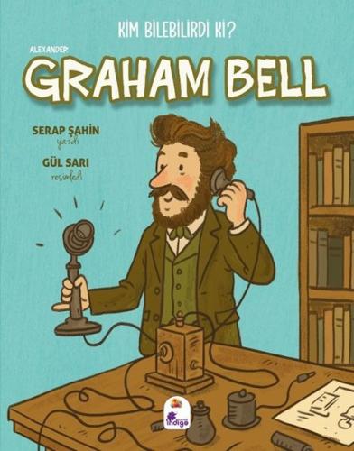 Alexander Graham Bell - Kim Bilebilirdi ki? | Kitap Ambarı