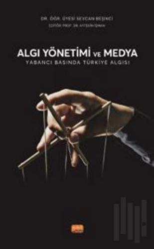 Algı Yönetimi Ve Medya - Yabancı Basında Türkiye Algısı