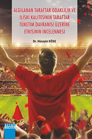 Algılanan Taraftar Odaklılık ve İlişki Kalitesinin Taraftar Tüketim Davranışı Üzerine Etkisinin İncelenmesi