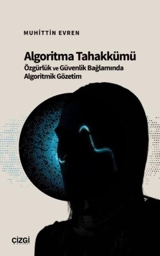 Algoritma Tahakkümü - Özgürlük ve Güvenlik Bağlamında Algoritmik Gözetim