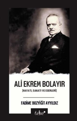 Ali Ekrem Bolayır: Hayatı, Sanatı ve Eserleri